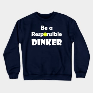 Pickleball - Be a Responsible Dinker Crewneck Sweatshirt